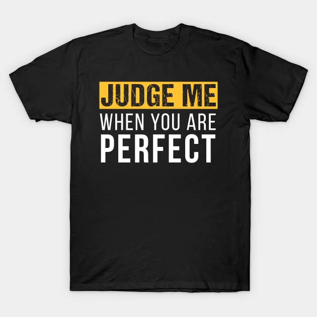Judge me when you are perfect - Motivational Design T-Shirt by Teeziner